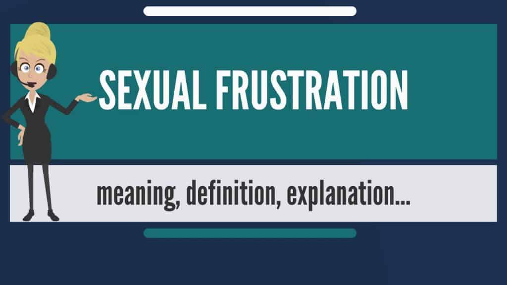 Sexual signs frustration of What Does
